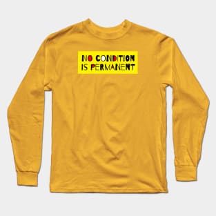 No Condition Is Permanent - Life Quote Long Sleeve T-Shirt